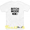 Bitch Mode On tees shirt