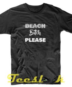 Bitch Please tees shirt