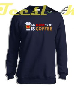 Sweatshirt Blood Type Coffee