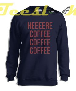 Sweatshirt Here Coffee
