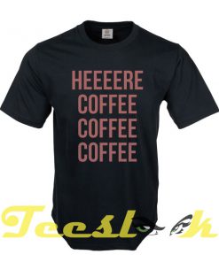 Here Coffee tees shirt