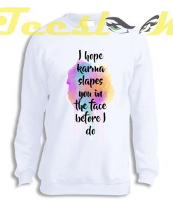 Sweatshirt I Hope Karma