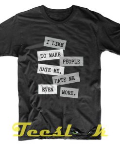 I Like Make People Hate Me tees shirt