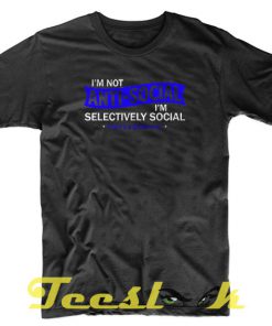 I'm Not Anti Social tees shirt