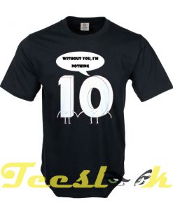 Im Nothing Withoout You tees shirt