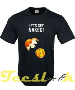 Let's Get Naked tees shirt