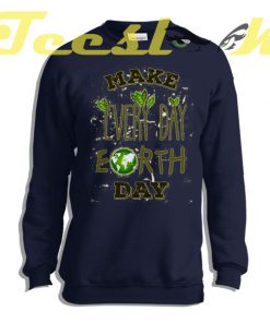 Sweatshirt Make Every Day Earth Day