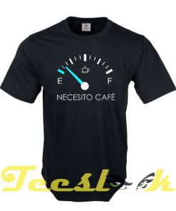 Necesito Cafe tees shirt