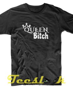 Queen Bitch tees shirt