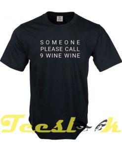 Someone Call Wine tees shirt