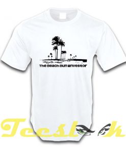 The Beach Bum Investor tees shirt