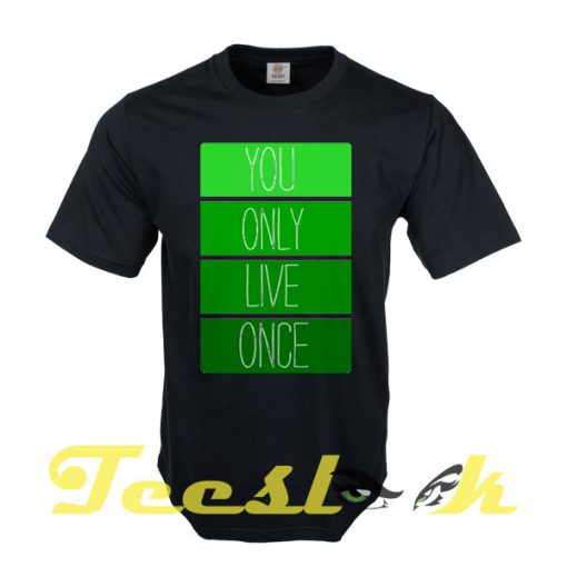You Only Live Once tees shirt