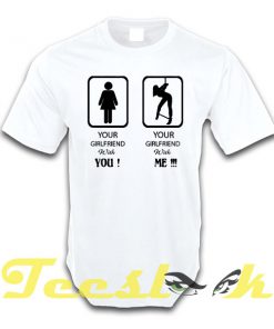 Your Girlfriend With tees shirt