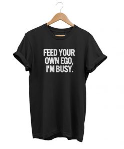 Feed Your Own Ego tees shirt