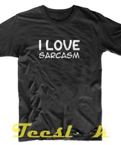 I Love Sarcasm tees shirt