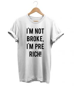 Im Not Broke tees shirt