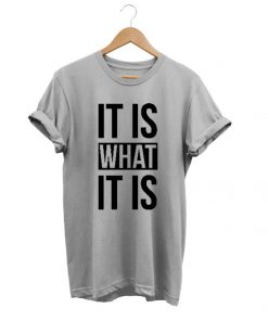It Is What It Is tees shirt