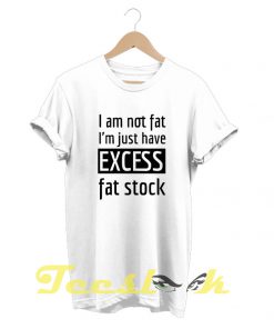I'm Not Fat tees shirt