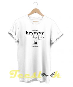 Heyyyyy tees shirt