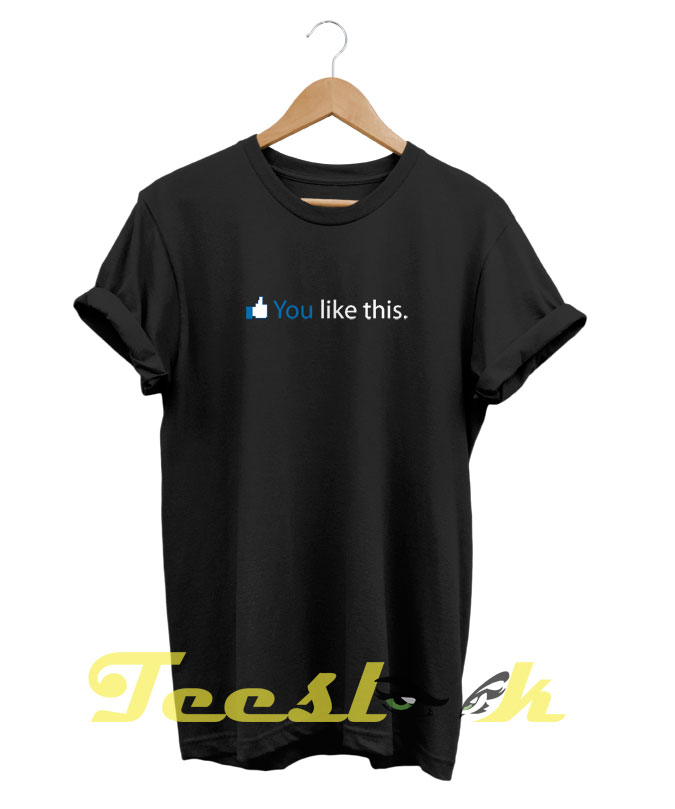 Like This tees shirt, Unisex Tshirt, Short Shirt, Funny, Best Idea