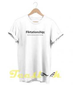 Flirtationship tees shirt