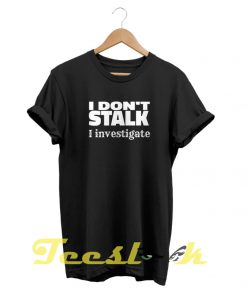 I Don't Stalk tees shirt