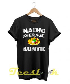 Nacho Average Auntie tees shirt