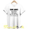 Some Aunts Have Tattoos tees shirt