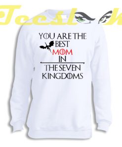 Sweatshirt Best Mom In Seven Kingdoms