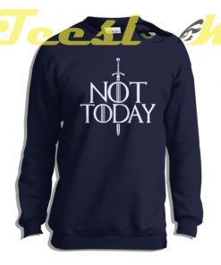 Not Today Sweatshirt