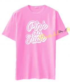 Pink as Fuck tees shirt