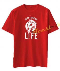 Pizza Saved My Life tees shirt