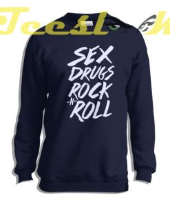 Sweatshirt Sex Drugs Rock N Roll