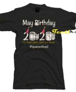 Hot My Birthday 2020 The Year When Shit Got Real quarantined Covid-19 tees shirt