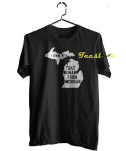I Stand With That Woman From Michigan tees shirt