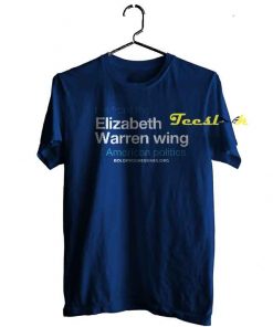 I'm from the Elizabeth Warren wing of American Politics tees shirt