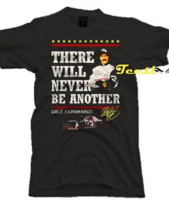 There Will Never be Another Dale Earnhardt Signature tees shirt