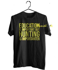 Hunting Is Importanter Tee shirt