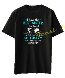 I have the best sister in the world Tee shirt