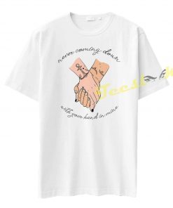 Never Coming Down With Your Hand In Mine Tee shirt