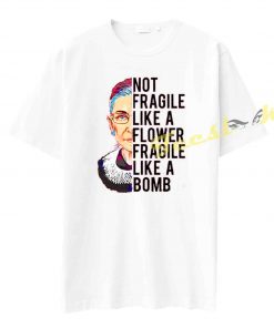 Not Fragile Like a Flower Fragile Like a Bomb Tee shirt