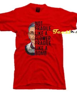 Not Fragile Like a Flower Fragile Like a Bomb Tee shirt
