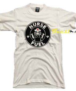 Nurse Fuel Tee shirt