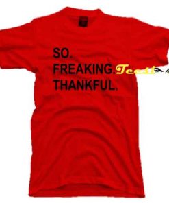 So Freaking Thankful Tee shirt