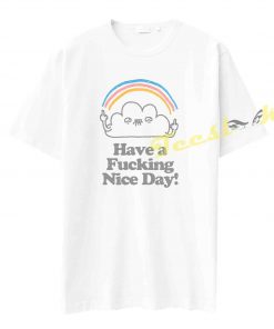 Have a Fucking Nice Day Tee shirt