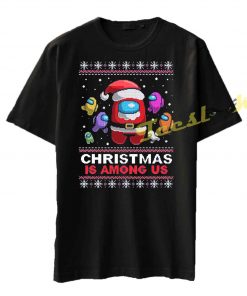 Christmas Is Among Us Tee shirt