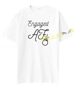 Engaged as fuck! Tee shirt