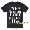 I Have Rolled a Crit Lets Get Lit Wedding Tee shirt