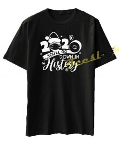 Quarantined 2020 Christmas you'll go down in Tee shirt