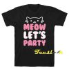 meow let's party Tee shirt